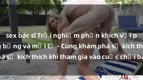 sex bác sĩ Trải nghiệm phấn khích với phim sex  đầy nóng bỏng và mới lạ - Cùng khám phá sự kích thích khi tham gia vào cuộc chơi ba người!