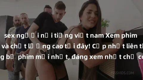 sex người nổi tiếng việt nam Xem phim sex HD nhanh nhất và chất lượng cao tại đây! Cập nhật liên tục những bộ phim mới nhất, đáng xem nhất chỉ có trên trang web của chúng tôi.