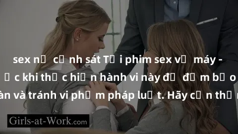 sex nữ cảnh sát Tải phim sex về máy - Điều cần biết trước khi thực hiện hành vi này để đảm bảo an toàn và tránh vi phạm pháp luật. Hãy cẩn thận và chọn lựa thông minh!