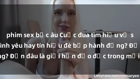 phim sex bắc âu Cuộc đua tìm hiểu về sex anh em ruột: Tình yêu hay tín hiệu đè bẹp hành động? Đến đâu là giới hạn đạo đức trong mối quan hệ anh em?