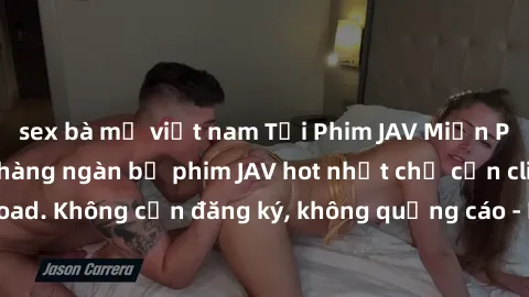 sex bà mẹ việt nam Tải Phim JAV Miễn Phí - Thưởng thức hàng ngàn bộ phim JAV hot nhất chỉ cần click download. Không cần đăng ký, không quảng cáo - Dễ dàng tải về và xem online!