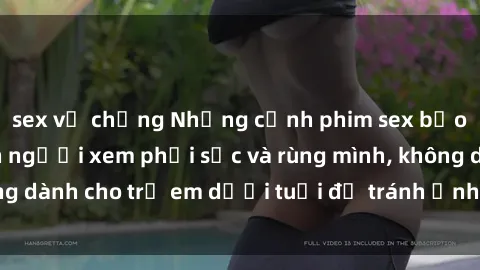 sex vợ chồng Những cảnh phim sex bạo dâm nhóm khiến người xem phải sốc và rùng mình, không dành cho trẻ em dưới tuổi để tránh ảnh hưởng tiêu cực.