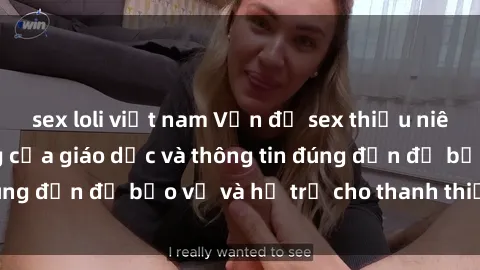 sex loli việt nam Vấn đề sex thiếu niên: Tầm quan trọng của giáo dục và thông tin đúng đắn để bảo vệ và hỗ trợ cho thanh thiếu niên