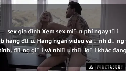 sex gia đình Xem sex miễn phí ngay tại địa chỉ trang web hàng đầu. Hàng ngàn video và ảnh đồng tính, đồng giới và nhiều thể loại khác đang chờ bạn khám phá.