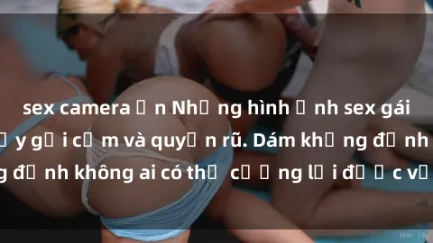 sex camera ẩn Những hình ảnh sex gái Việt xinh đẹp đầy gợi cảm và quyến rũ. Dám khẳng định không ai có thể cưỡng lại được vẻ đẹp của họ.