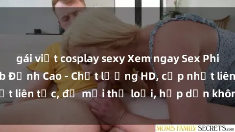 gái việt cosplay sexy Xem ngay Sex Phim Hàn Quốc Vietsub Đỉnh Cao - Chất lượng HD, cập nhật liên tục, đủ mọi thể loại, hấp dẫn không thể bỏ qua!