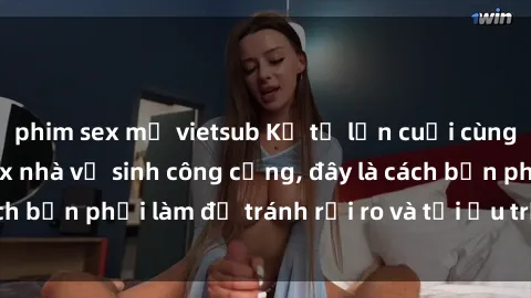 phim sex mỹ vietsub Kể từ lần cuối cùng bạn thực hành sex nhà vệ sinh công cộng, đây là cách bạn phải làm để tránh rủi ro và tối ưu trải nghiệm.