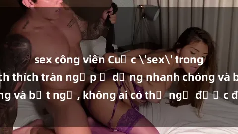 sex công viên Cuộc 'sex' trong thang máy: Khi sự kích thích tràn ngập ở dạng nhanh chóng và bất ngờ, không ai có thể ngờ được điều gì sẽ xảy ra!