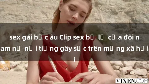 sex gái bắc âu Clip sex bị lộ của đôi nam nữ nổi tiếng gây sốc trên mạng xã hội