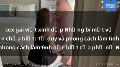 sex gái việt xinh đẹp Những bí mật về sex gái Nga mà bạn chưa biết: Tư duy và phong cách làm tình đặc biệt của phụ nữ Nga
