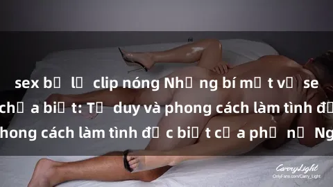 sex bị lộ clip nóng Những bí mật về sex gái Nga mà bạn chưa biết: Tư duy và phong cách làm tình đặc biệt của phụ nữ Nga