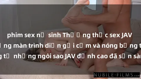 phim sex nữ sinh Thưởng thức sex JAV idol miễn phí: Những màn trình diễn gợi cảm và nóng bỏng từ những ngôi sao JAV đỉnh cao đã sẵn sàng để bạn khám phá.