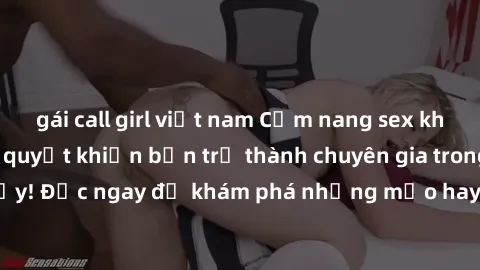gái call girl việt nam Cẩm nang sex không che: Những bí quyết khiến bạn trở thành chuyên gia trong chuyện ấy! Đọc ngay để khám phá những mẹo hay và bí quyết tình dục không che.
