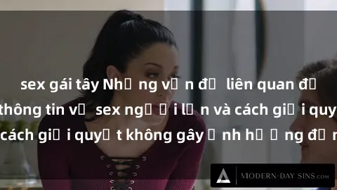 sex gái tây Những vấn đề liên quan đến việc tiếp cận thông tin về sex người lớn và cách giải quyết không gây ảnh hưởng đến trẻ em