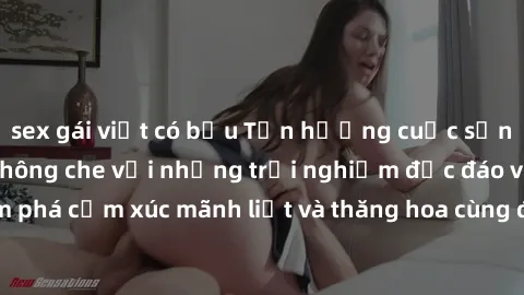 sex gái việt có bầu Tận hưởng cuộc sống tình dục online không che với những trải nghiệm độc đáo và mới lạ. Khám phá cảm xúc mãnh liệt và thăng hoa cùng đối tác tại các trang web chuyên nghiệp.