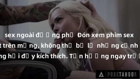 sex ngoài đường phố Đón xem phim sex mới nhất đang hot trên mạng, không thể bỏ lỡ những cảnh nóng hổi đầy kích thích. Tận hưởng ngay trước khi bị xoá chóng mặt!