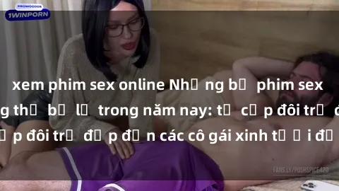 xem phim sex online Những bộ phim sex JAV hot nhất không thể bỏ lỡ trong năm nay: từ cặp đôi trẻ đẹp đến các cô gái xinh tươi đầy sức hút.