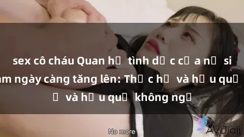 sex cô cháu Quan hệ tình dục của nữ sinh Việt Nam ngày càng tăng lên: Thực hư và hậu quả không ngờ