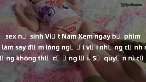 sex nữ sinh Việt Nam Xem ngay bộ phim sex milf hot nhất, làm say đắm lòng người với những cảnh nóng bỏng không thể cưỡng lại. Sự quyến rũ của MILF sẽ khiến bạn mãnh liệt!