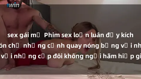 sex gái mỹ Phim sex loạn luân đầy kích thích không che - Đón chờ những cảnh quay nóng bỏng với những cặp đôi không ngại hãm hiếp gia đình trong lòng