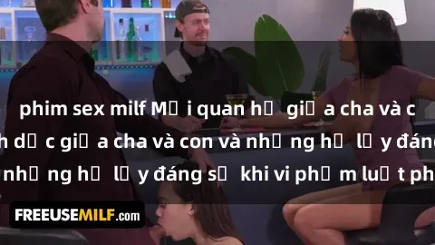 phim sex milf Mối quan hệ giữa cha và con: Sự thật về tình dục giữa cha và con và những hệ lụy đáng sợ khi vi phạm luật pháp.