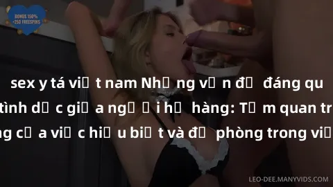 sex y tá việt nam Những vấn đề đáng quan tâm về quan hệ tình dục giữa người họ hàng: Tầm quan trọng của việc hiểu biết và đề phòng trong việc tiếp xúc trong gia đình.