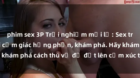 phim sex 3P Trải nghiệm mới lạ: Sex trong xe hơi đem lại cảm giác hưng phấn, khám phá. Hãy khám phá cách thú vị để đốt lên cảm xúc trong cuộc tình!