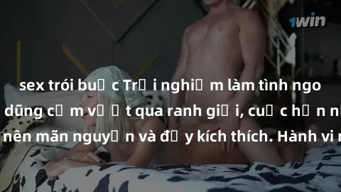 sex trói buộc Trải nghiệm làm tình ngoài đường: Khi lòng dũng cảm vượt qua ranh giới, cuộc hẹn nơi công cộng trở nên mãn nguyện và đầy kích thích. Hành vi nguy hiểm, nhưng cũng tạo nên cảm giác mới mẻ