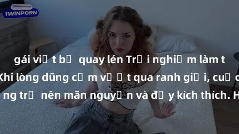 gái việt bị quay lén Trải nghiệm làm tình ngoài đường: Khi lòng dũng cảm vượt qua ranh giới, cuộc hẹn nơi công cộng trở nên mãn nguyện và đầy kích thích. Hành vi nguy hiểm, nhưng cũng tạo nên cảm giác