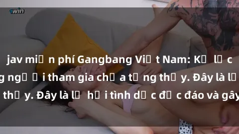 jav miễn phí Gangbang Việt Nam: Kỷ lục mới với số lượng người tham gia chưa từng thấy. Đây là lễ hội tình dục độc đáo và gây sốc.