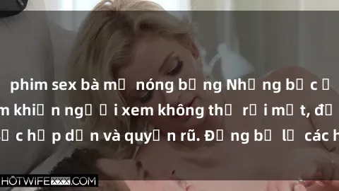 phim sex bà mẹ nóng bỏng Những bức ảnh sexy tá gợi cảm khiến người xem không thể rời mắt, đầy sức hấp dẫn và quyến rũ. Đừng bỏ lỡ các hình ảnh nóng bỏng này!