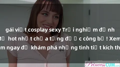 gái việt cosplay sexy Trải nghiệm đỉnh cao cùng phim sex Mỹ hot nhất chưa từng được công bố! Xem ngay để khám phá những tình tiết kích thích, cảnh nóng bỏng!