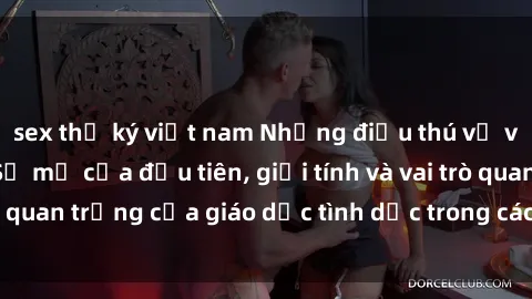sex thư ký việt nam Những điều thú vị về sex ở Bắc Âu: Sự mở cửa đầu tiên, giới tính và vai trò quan trọng của giáo dục tình dục trong các quốc gia này.