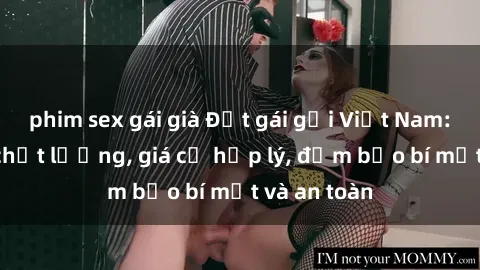 phim sex gái già Đặt gái gọi Việt Nam: Dịch vụ chất lượng, giá cả hợp lý, đảm bảo bí mật và an toàn