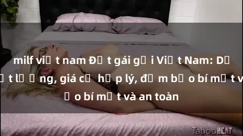 milf việt nam Đặt gái gọi Việt Nam: Dịch vụ chất lượng, giá cả hợp lý, đảm bảo bí mật và an toàn