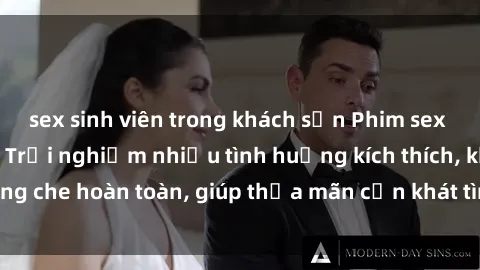 sex sinh viên trong khách sạn Phim sex nữ sinh mới nhất: Trải nghiệm nhiều tình huống kích thích, không che hoàn toàn, giúp thỏa mãn cơn khát tình dục của các bạn trẻ
