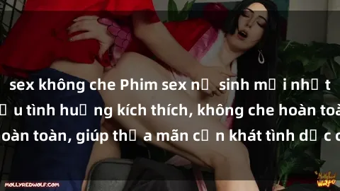 sex không che Phim sex nữ sinh mới nhất: Trải nghiệm nhiều tình huống kích thích, không che hoàn toàn, giúp thỏa mãn cơn khát tình dục của các bạn trẻ