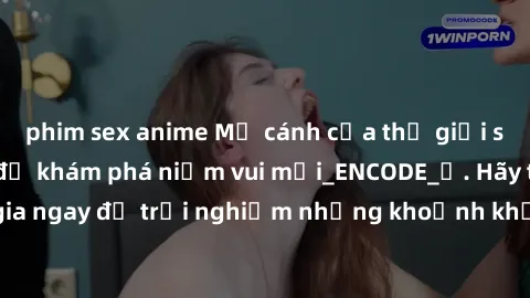 phim sex anime Mở cánh cửa thế giới sex MILF Việt Nam để khám phá niềm vui mới_ENCODE_. Hãy tham gia ngay để trải nghiệm những khoảnh khắc đầy kích thích và đam mê.