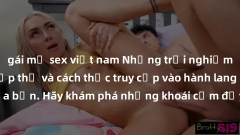 gái mỹ sex việt nam Những trải nghiệm mới lạ với sex tập thể và cách thức truy cập vào hành lang đam mê của bạn. Hãy khám phá những khoái cảm đầy kích thích với tập thể hấp dẫn!