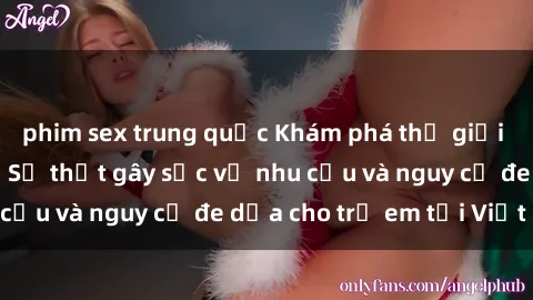 phim sex trung quốc Khám phá thế giới sex loli Việt Nam: Sự thật gây sốc về nhu cầu và nguy cơ đe dọa cho trẻ em tại Việt Nam